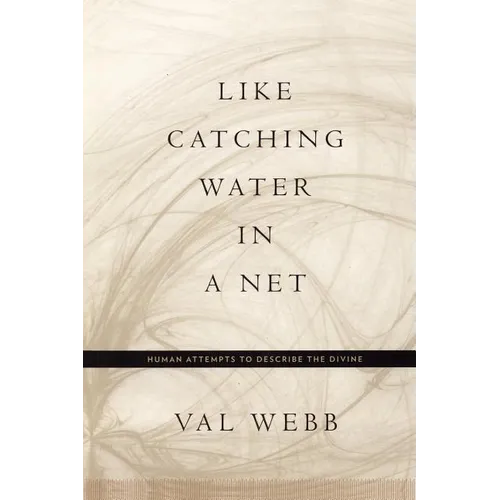Like Catching Water in a Net: Human Attempts to Describe the Divine - Paperback