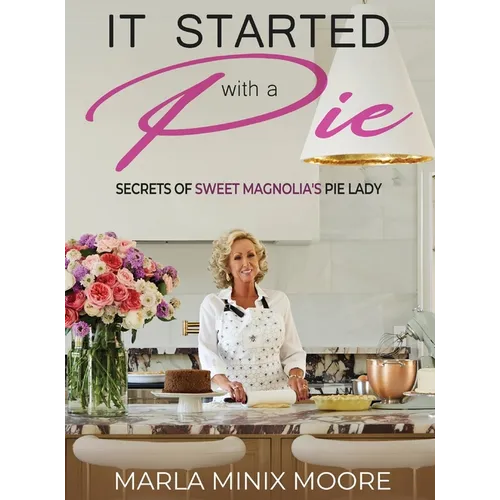 It Started with A Pie Secrets of Sweet Magnolia's Pie Lady - Hardcover