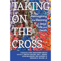 Taking on the Cross: Reimagining the Meaning of Jesus' Life and Death - Paperback
