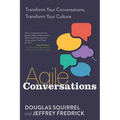 Agile Conversations: Transform Your Conversations, Transform Your Culture - Paperback