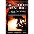 Ballroom Dancing Is Not for Sissies: An R-Rated Guide for Partnership - Paperback