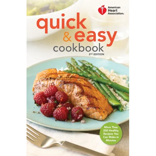 American Heart Association Quick & Easy Cookbook, 2nd Edition: More Than 200 Healthy Recipes You Can Make in Minutes - Hardcover