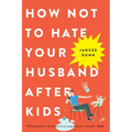 How Not to Hate Your Husband After Kids - Paperback