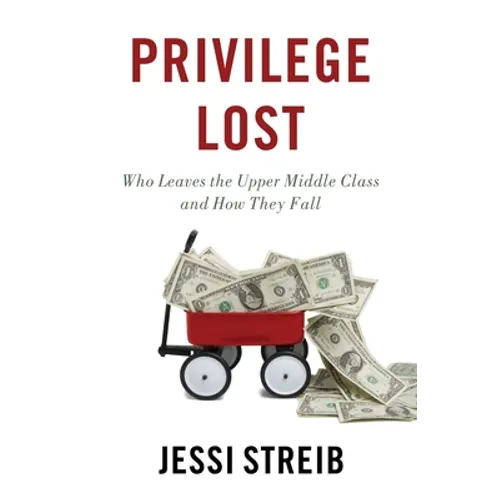 Privilege Lost: Who Leaves the Upper Middle Class and How They Fall - Paperback