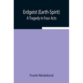 Erdgeist (Earth-Spirit): A Tragedy In Four Acts - Paperback