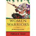 Women Warriors: An Unexpected History - Paperback