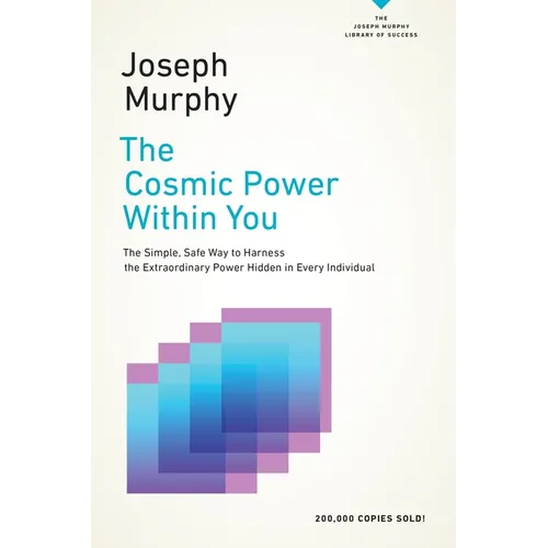 The Cosmic Power Within You: The Simple, Safe Way to Harness the Extraordinary Power Hidden in Every Individual - Paperback