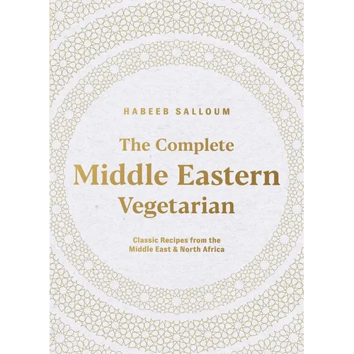 The Complete Middle Eastern Vegetarian: Classic Recipes from the Middle East and North Africa - Paperback