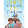 Fathers Need Their Kids & Kids Need Their Fathers - Hardcover