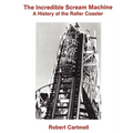 The Incredible Scream Machine: A History of the Roller Coaster - Paperback