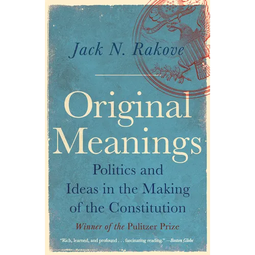 Original Meanings: Politics and Ideas in the Making of the Constitution (Pulitzer Prize Winner) - Paperback