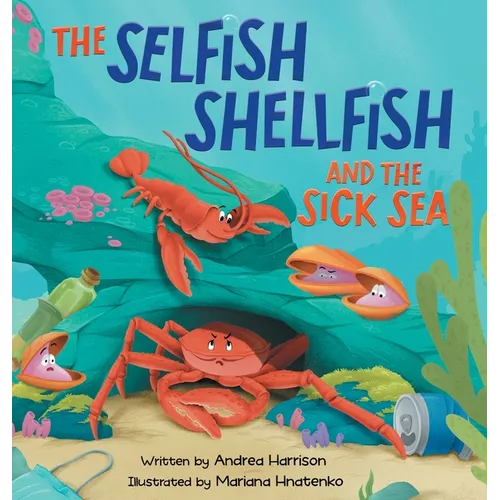 The Selfish Shellfish and the Sick Sea - Hardcover