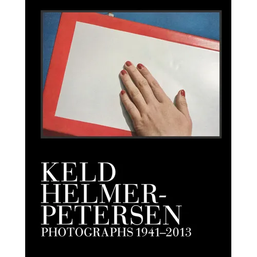 Keld Helmer-Petersen: Photographs 1941-2013 - Hardcover