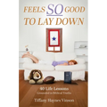 Feels SO Good to Lay Down: 40 Life Lessons Grounded in Biblical Truths - Paperback