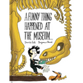 A Funny Thing Happened at the Museum . . .: (Funny Children's Books, Educational Picture Books, Adventure Books for Kids ) - Hardcover