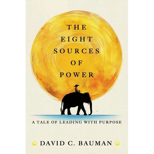 The Eight Sources of Power: A Tale of Leading with Purpose - Paperback