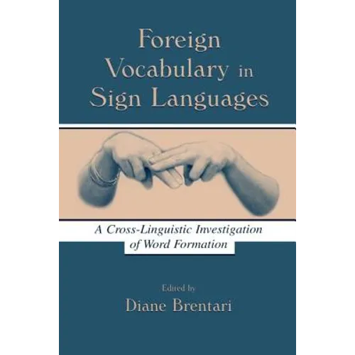 Foreign Vocabulary in Sign Languages: A Cross-Linguistic Investigation of Word Formation - Paperback