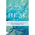Authority to Heal: Restoring the Lost Inheritance of God's Healing Power - Paperback