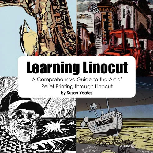 Learning Linocut: A Comprehensive Guide to the Art of Relief Printing Through Linocut - Paperback