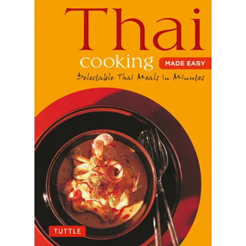 Thai Cooking Made Easy: Delectable Thai Meals in Minutes - Revised 2nd Edition (Thai Cookbook) - Paperback