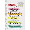 No More Boring Bible Study: Why Taking Scripture Seriously Is Easier and More Exciting Than You Think - Paperback