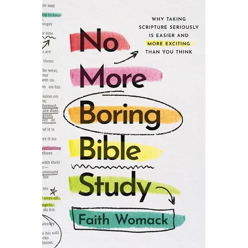 No More Boring Bible Study: Why Taking Scripture Seriously Is Easier and More Exciting Than You Think - Paperback