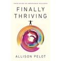 Finally Thriving: Your Guide to Empowered Wellness - Paperback
