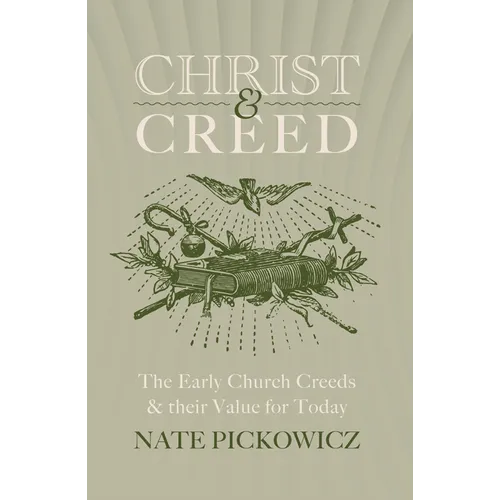 Christ & Creed: The Early Church Creeds & Their Value for Today - Paperback