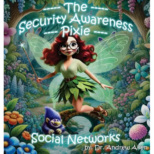 The Security Awareness Pixie - Social Networks: A Guide for Improving Children's Online Safety, Privacy, and Security - Hardcover