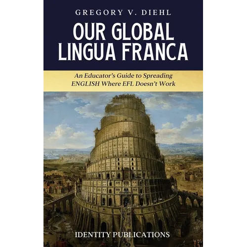 Our Global Lingua Franca: An Educator's Guide to Spreading English Where EFL Doesn't Work - Paperback