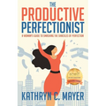 The Productive Perfectionist: A Woman's Guide to Smashing the Shackles of Perfection - Paperback