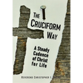The Cruciform Way: A Steady Cadence of Christ for Life, Volume 1 - Hardcover
