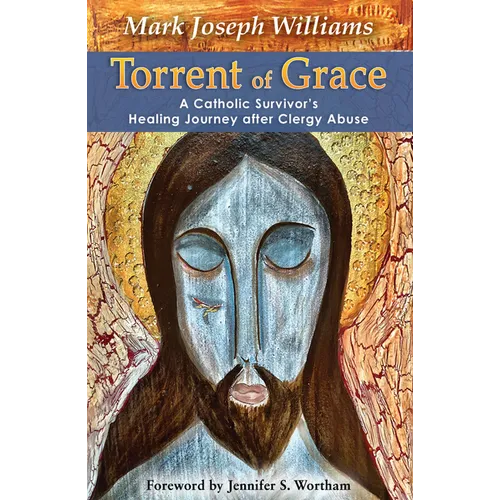 Torrent of Grace: A Catholic Survivor's Healing Journey After Clergy Abuse - Paperback