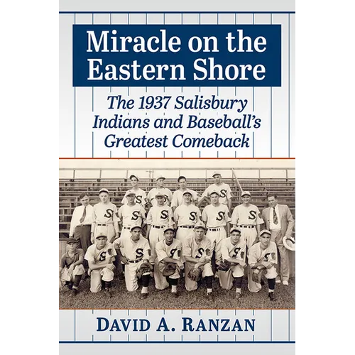 Miracle on the Eastern Shore: The 1937 Salisbury Indians and Baseball's Greatest Comeback - Paperback