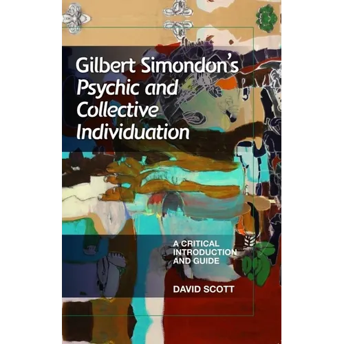 Gilbert Simondon's Psychic and Collective Individuation: A Critical Introduction and Guide - Paperback