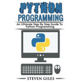 Python Programming: Learn How To Program Python, With Hacking Techniques, Step By Step Guide, How To USe Python, Become And Expert Python Programmer! - Paperback