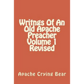 Writngs Of An Old Apache Preacher Volume 1 Revised - Paperback