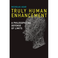 Truly Human Enhancement: A Philosophical Defense of Limits - Paperback