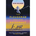 The Ploughman and the Astronaut: The Evolutionary Journey to WealthNess - Hardcover
