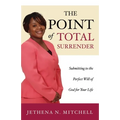 The Point Of Total Surrender: Submitting to the Perfect Will of God for Your Life - Paperback