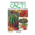 A Beginner's Guide to Cacti - How to Make a Cactus Garden - Paperback