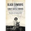 Black Cowboys and Early Cattle Drives: On the Trails from Texas to Montana - Hardcover