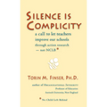 Silence Is Complicity: A Call to Let Teachers Improve Our Schools Through Action Research--Not Nclb* - Paperback