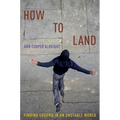 How to Land: Finding Ground in an Unstable World - Paperback