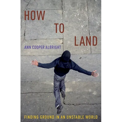 How to Land: Finding Ground in an Unstable World - Paperback