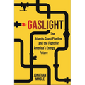 Gaslight: The Atlantic Coast Pipeline and the Fight for America's Energy Future - Hardcover