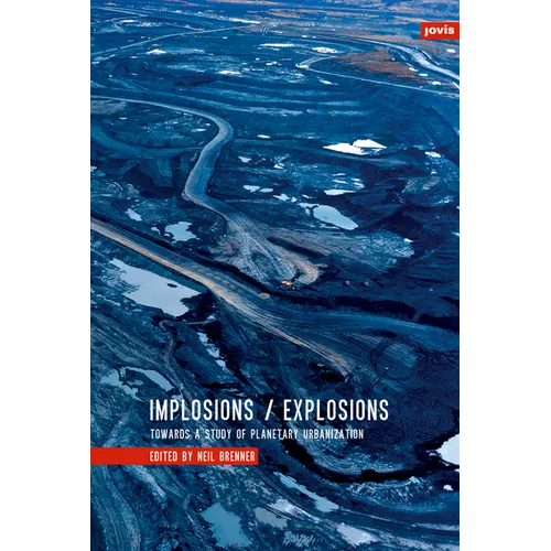 Implosions/Explosions: Towards a Study of Planetary Urbanization - Hardcover