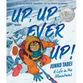 Up, Up, Ever Up! Junko Tabei: A Life in the Mountains - Hardcover