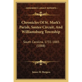 Chronicles Of St. Mark's Parish, Santee Circuit, And Williamsburg Township: South Carolina, 1731-1885 (1888) - Paperback