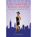 Sex and the Single Senior: A Cougar's Search for Love - Paperback
